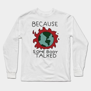 Because Somebody Talked Long Sleeve T-Shirt